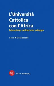 L'Università Cattolica con l'Africa. Educazione, solidarietà, sviluppo