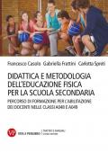 Didattica e metodologia dell'educazione fisica per la scuola secondaria. Percorso di formazione per l'abilitazione dei docenti nelle classi A048 e A049