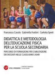 Didattica e metodologia dell'educazione fisica per la scuola secondaria. Percorso di formazione per l'abilitazione dei docenti nelle classi A048 e A049