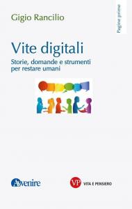 Vite digitali. Storie, domande e strumenti per restare umani