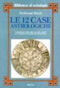 Le dodici case astrologiche. Il significato delle case nel tema natale e in relazione al transito dei pianeti lenti