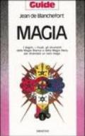 Magia. I dogmi, i rituali, gli strumenti della magia bianca e della magia nera per diventare un vero mago