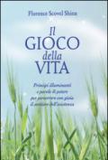 Il gioco della vita. Principi illuminanti e parole di potere per percorrere con gioia il sentiero dell'esistenza