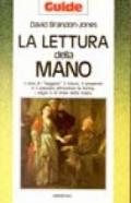 La lettura della mano. L'arte di «Leggere» il futuro, il presente e il passato attraverso la forma, i segni e le linee della mano