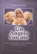 Un angelo con me. Conoscere gli angeli, sentirne la presenza e comunicare con loro