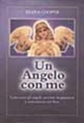 Un angelo con me. Conoscere gli angeli, sentirne la presenza e comunicare con loro