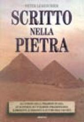 Scritto nella pietra. Gli enigmi della piramide di Giza. Le scoperte di un famoso piramidologo: il presente, il passato e il futuro dell'umanità