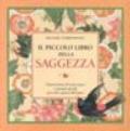 Il piccolo libro della saggezza. Osservazioni di buon senso e pensieri gentili per tutti i giorni dell'anno