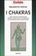 I chakras. Come stimolare quotidianamente attraverso esercizi fisici e di meditazione la forte energia vitale dei sette chakras