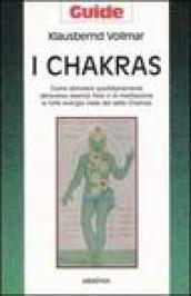 I chakras. Come stimolare quotidianamente attraverso esercizi fisici e di meditazione la forte energia vitale dei sette chakras