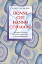 Donne che hanno coraggio. Riflessioni e consigli per vivere con pienezza la propria femminilità