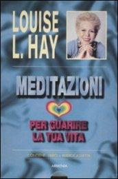 Meditazioni per guarire la tua vita. Con audiocassetta