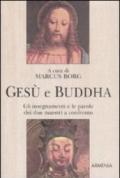 Gesù e Buddha. Gli insegnamenti e le parole dei due maestri a confronto