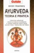 Ayurveda: teoria e pratica. I diversi tipi costituzionali, i disturbi cui ciascuno è predisposto e i semplici metodi per vivere in salute...