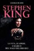 Stephen King. La vita, le opere, i segreti del mago del brivido
