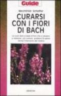 Curarsi con i fiori di Bach. Le cure dolci a base di fiori che ci aiutano a risolvere i più comuni problemi di salute senza l'intervento del medico