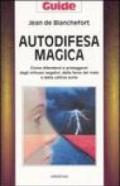 Autodifesa magica. Come difendersi e proteggersi dagli influssi negativi, dalle forze del male e dalla cattiva sorte