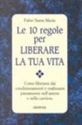 Le dieci regole per liberare la tua vita