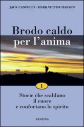 Brodo caldo per l'anima. Storie che scaldano il cuore e confortano lo spirito: 1