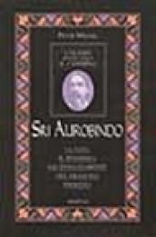 Sri Aurobindo. I grandi indicano il cammino