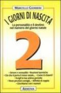 I giorni di nascita. 2 la personalità e il destino nel numero del giorno natale