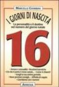 I giorni di nascita. 16 la personalità e il destino nel numero del giorno natale