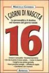 I giorni di nascita. 16 la personalità e il destino nel numero del giorno natale