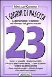 I giorni di nascita. 23 la personalità e il destino nel numero del giorno natale