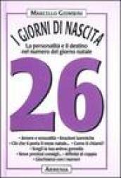 I giorni di nascita. 26 la personalità e il destino nel numero del giorno natale