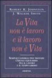 Vita non è lavoro e il lavoro non è vita (La)