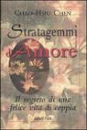 Stratagemmi d'amore. Il segreto di una felice vita di coppia