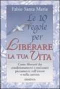 Le dieci regole per liberare la tua vita
