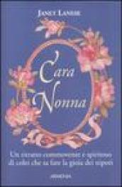 Cara nonna. Un ritratto commovente e spiritoso di colei che sa fare la gioia dei nipoti