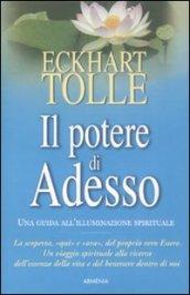 Il potere di adesso. Una guida all'illuminazione spirituale