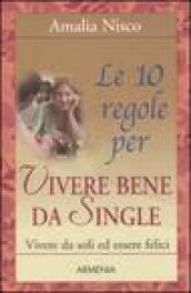 Le dieci regole per vivere bene da single. Vivere da soli ed essere felici