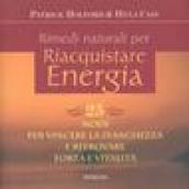 Rimedi naturali per riaquistare energia. 25 modi per vincere la stanchezza e ritrovare forza e vitalità