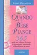 Quando il bebè piange. 365 modi per calmare il pianto di un neonato imparando a identificarne le cause