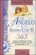 Un angelo è sempre con te. 365 citazioni, meditazioni e rituali quotidiani per aiutarti a portare gli angeli nella tua vita