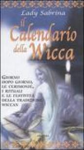 Il calendario della Wicca. Giorno dopo giorno, le cerimonie, i rituali e le festività della tradizione Wiccan