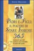 Padri e figli: il piacere di stare insieme. 365 momenti speciali che rendono insostituibile il ruolo del padre