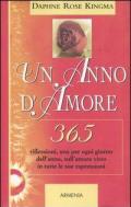 Un anno d'amore. 365 riflessioni, una per ogni giorno dell'anno, sull'amore visto in tutte le sue espressioni