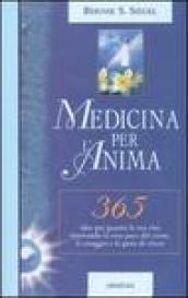 Medicina per l'anima. 365 idee per guarire la tua vita ritrovando la vera pace del cuore, il coraggio e la gioia di vivere