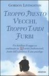 Troppo presto vecchi, troppo tardi furbi