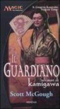 Il guardiano. Salvatori di Kamigawa. Il ciclo di Kamigawa. Magic the Gathering. 3.