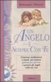 Un angelo è sempre con te. Citazioni, meditazioni e rituali per aiutarti giorno per giorno a portare gli angeli nella tua vita