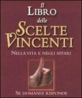 Il libro delle scelte vincenti. Nella vita e negli affari. Se domandi risponde