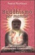 Buddhismo per mamme. Come diventare delle brave madri con l'aiuto della filosofia buddhista