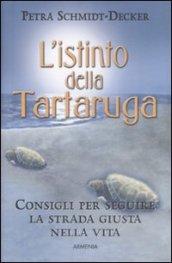 Istinto della tartaruga. Consigli per seguire la strada giusta nella vita (L')