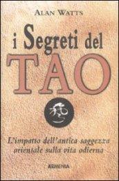 I segreti del tao. L'impatto dell'antica saggezza orientale sulla vita odierna