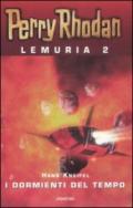 I dormienti del tempo. Perry Rhodan. Lemuria: 2